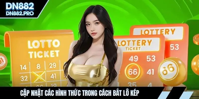 Cập nhật các hình thức trong cách bắt lô kép