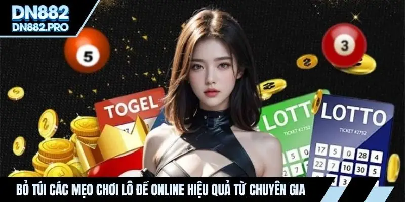 Bỏ túi các mẹo chơi lô đề online hiệu quả từ chuyên gia